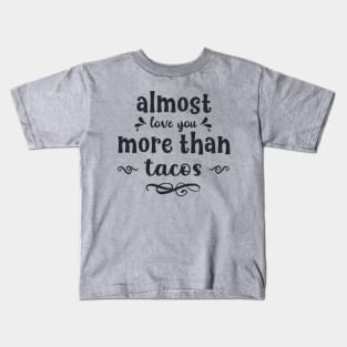 Almost love you more than tacos funny valentines day gift for taco lovers Kids T-Shirt